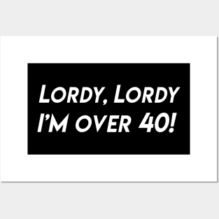 Funny "Lordy, Lordy I'm Over 40!" Fortieth and plus Birthday Posters and Art